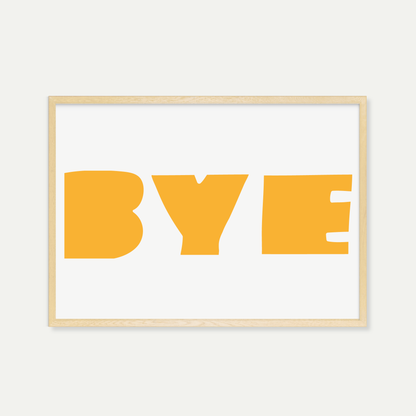 'BYE' Yellow Art Print